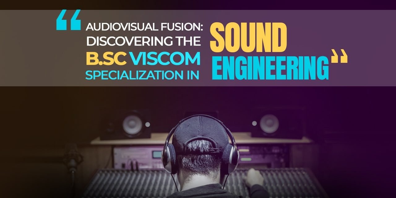 Audiovisual Fusion Discovering the B.Sc Visual Communication Specialization in Sound Engineering-min B.Sc-Visual-Communication-