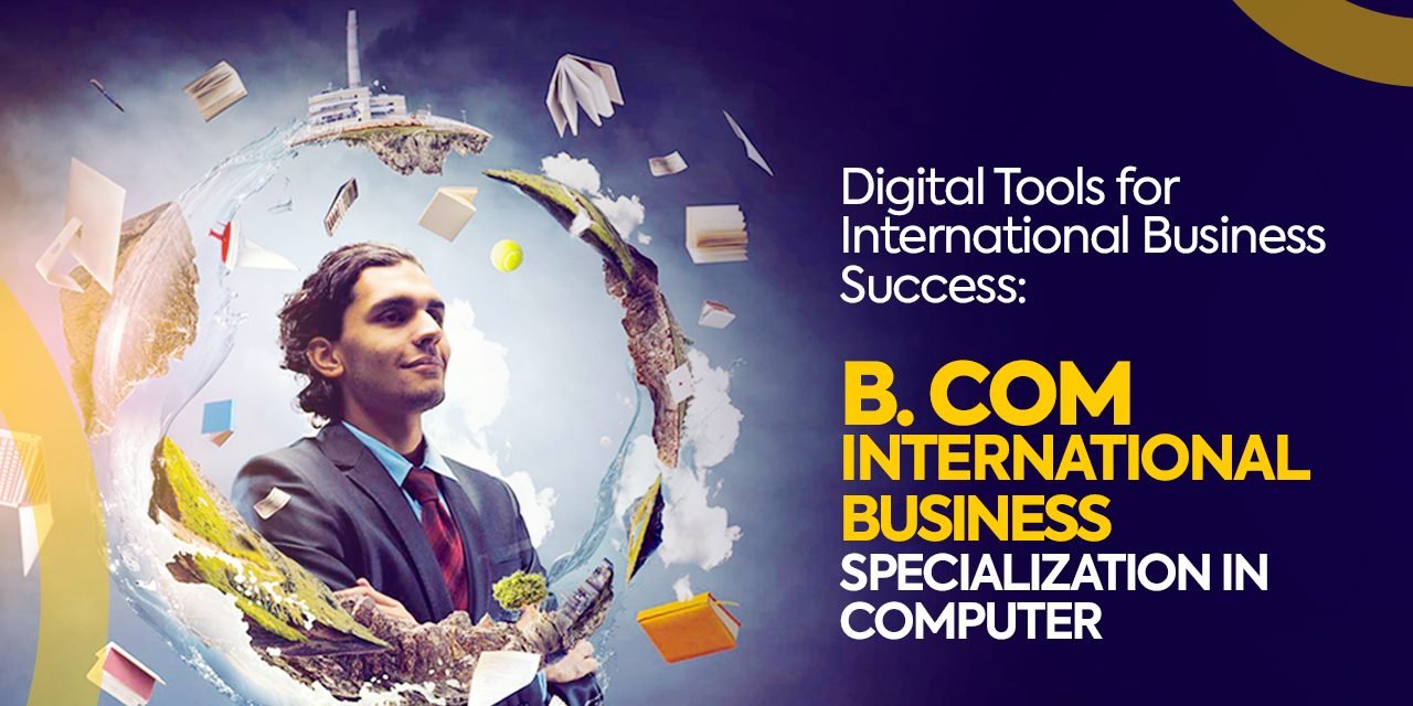 Digital Tools for International Business Success B. Com IB Specialization in Computer Application B. Com