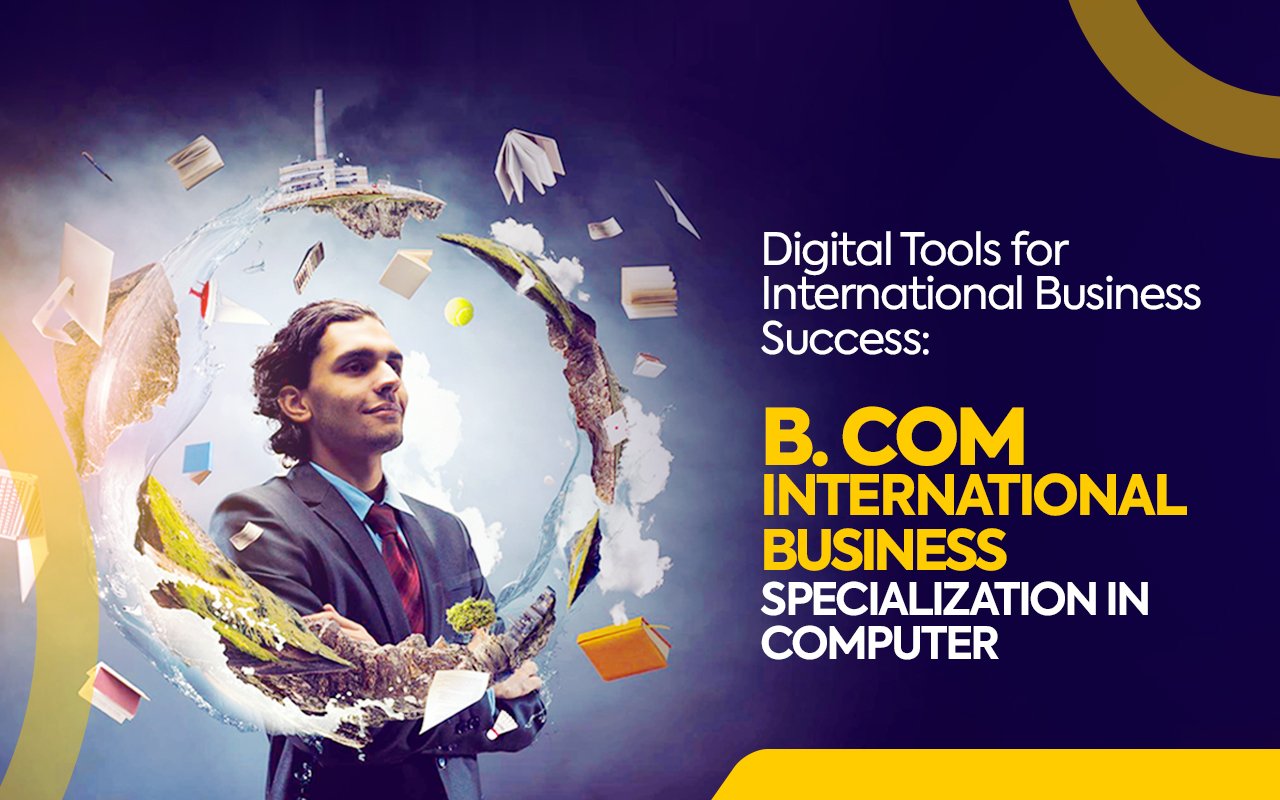 Digital Tools for International Business Success B. Com IB Specialization in Computer Application B. Com