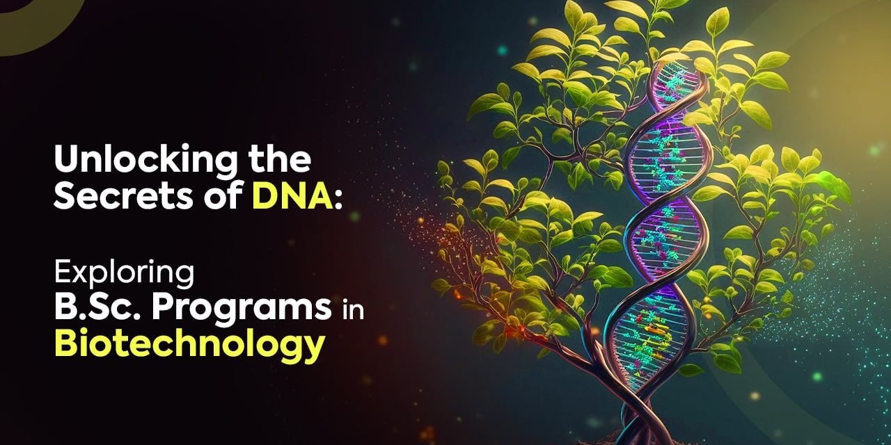 Unlocking the Secrets of DNA Exploring B. Sc. Programs in Biotechnology-min B.Sc. BioTechnology