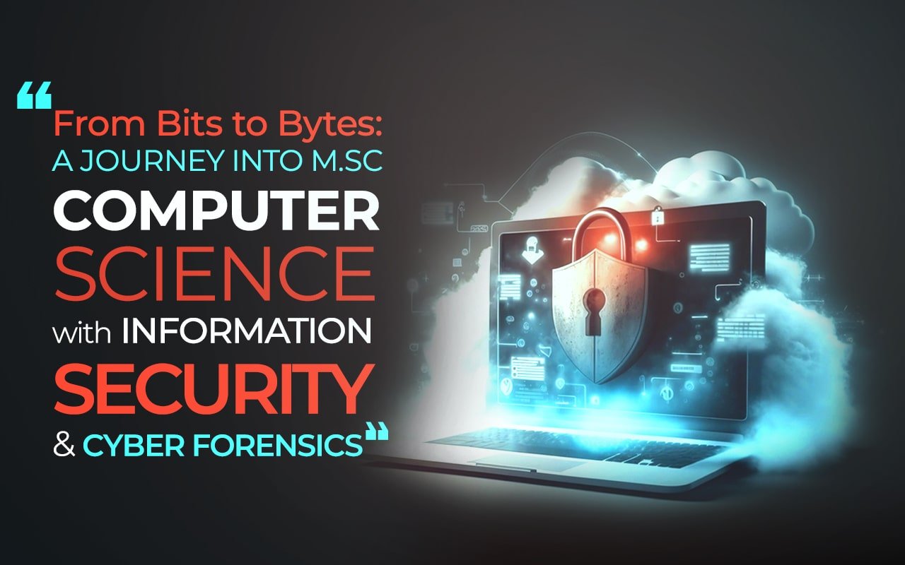 From Bits to Bytes A Journey into M.Sc Computer Science with Information Security and Cyber Forensics-min M.Sc Computer Science