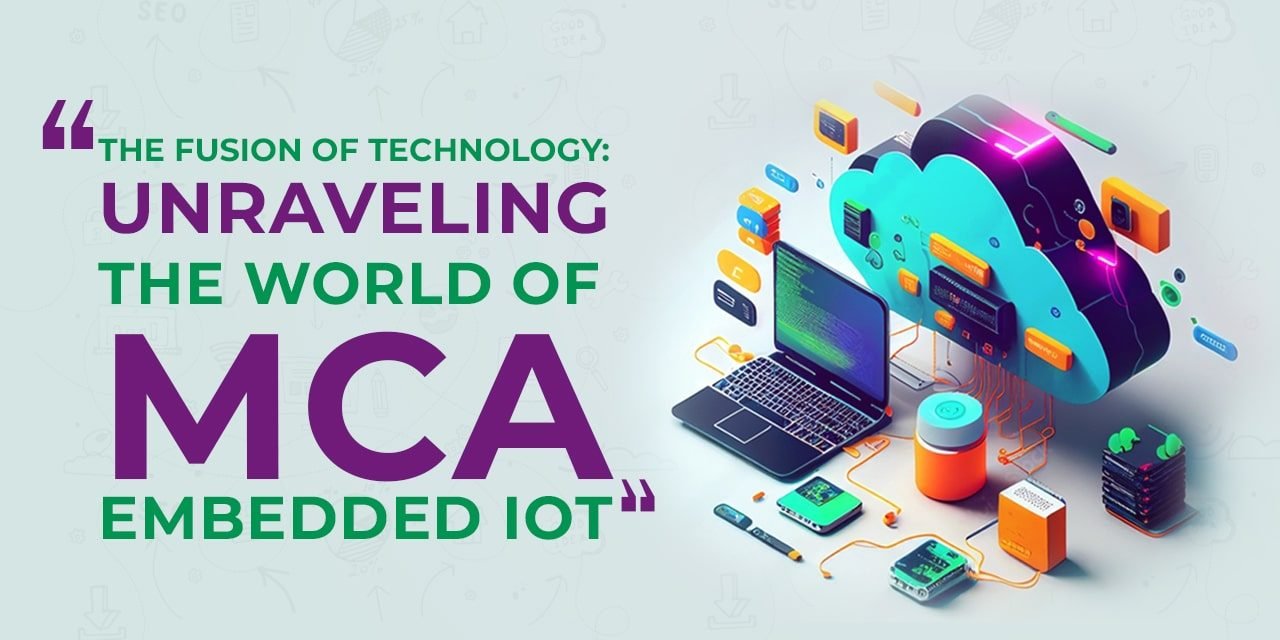 The Fusion of Technology Unraveling the World of MCA Embedded IoT-min